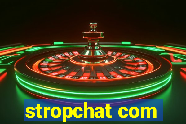 stropchat com